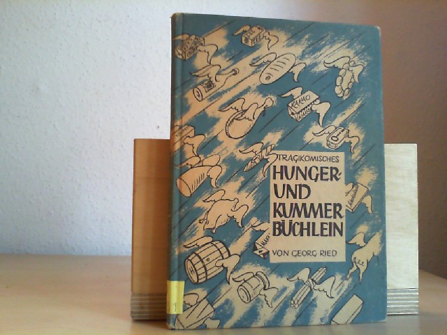 Ried, Georg: Tragikomisches Hunger- und Kummerbchlein. Halbbittere Zeitsatiren. Mit Zeichnungen im Text von Rudolf Wirth.