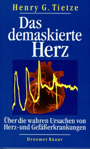 TIETZE, HENRY G.: Das demaskierte Herz : die wahren Ursachen von Herz- und Gefsserkrankungen.