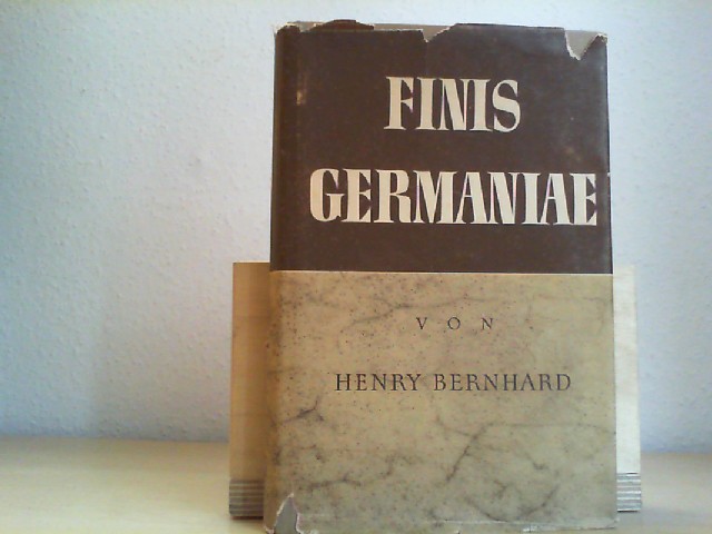 Bernhard, Henry: Finis Germaniae. Aufzeichnungen und Betrachtungen.