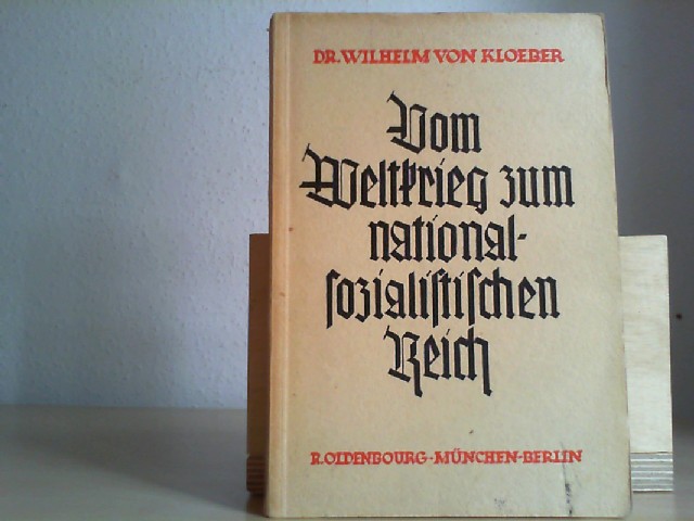 Kloeber, Wilhelm von: Vom Weltkrieg zum nationalsozialistischen Reich. Deutsche Geschichte 1914-1936.