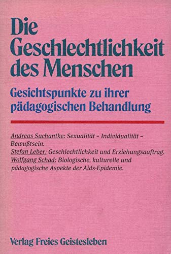 Leber, Stefan: Geschlechtlichkeit und Erziehungsauftrag : Ziele u. Grenzen d. Geschlechtserziehung. Menschenkunde und Erziehung ; 39