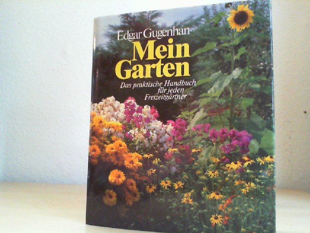 Gugenhan, Edgar: Mein Garten. Das prktische Handbuch fr jeden Freizeitgrtner.