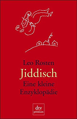 Jiddisch : eine kleine Enzyklopädie. Leo Rosten. Aktualisiert und kommentiert von Lawrence Bush. Ill. von R. O. Blechmann. Übers. und dt. Bearb. von Lutz-W. Wolff / dtv ; 24327 : Premium Dt. Erstausg.