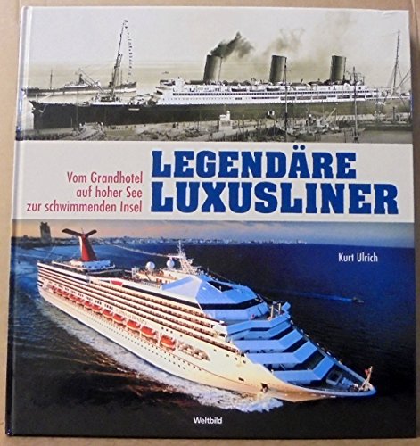 Ulrich, Kurt (Mitwirkender): Legendre Luxusliner : vom Grandhotel auf hoher See zur schwimmenden Insel. Kurt Ulrich