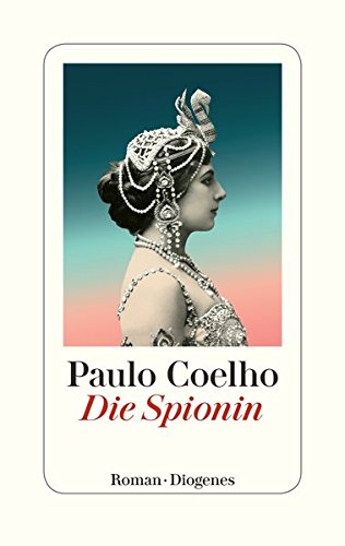 Coelho, Paulo und Maralde Meyer-Minnemann: Die Spionin. Paulo Coelho ; aus dem Brasilianischen von Maralde Meyer-Minnemann [1. Auflage]