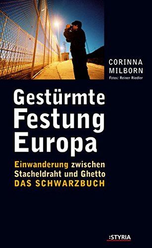 Milborn, Corinna: Gestrmte Festung Europa : Einwanderung zwischen Stacheldraht und Ghetto ; das Schwarzbuch. Mit Fotos von Reiner Riedel