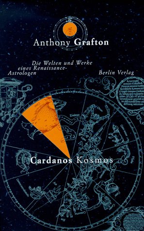 Cardanos Kosmos : die Welten und Werke eines Renaissance-Astrologen. Aus dem Amerikan. von Peter Knecht