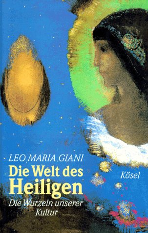 Giani, Leo Maria: Die Welt des Heiligen : die Wurzeln unserer Kultur.