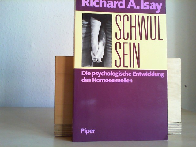 Schwul sein : die Entwicklung des Homosexuellen. Aus d. Amerikan. von Helmut Degner - Isay, Richard A.