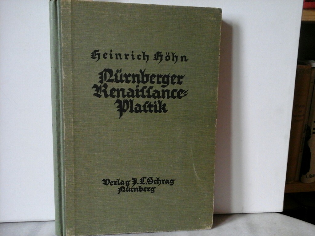 HHN, HEINRICH: Nrnberger Renaissanceplastik. 157 Abbildungen mit Einfhrung und Erluterungen. Erste Ausgabe.