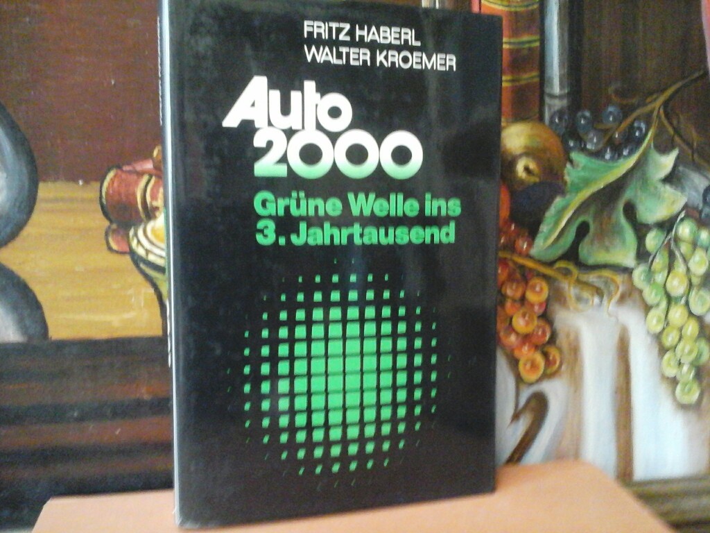 HABERL, FRITZ und WALTER KROEMER: Auto 2000. Grne Welle ins 3. Jahrtausend. Erste/1./ Auflage.