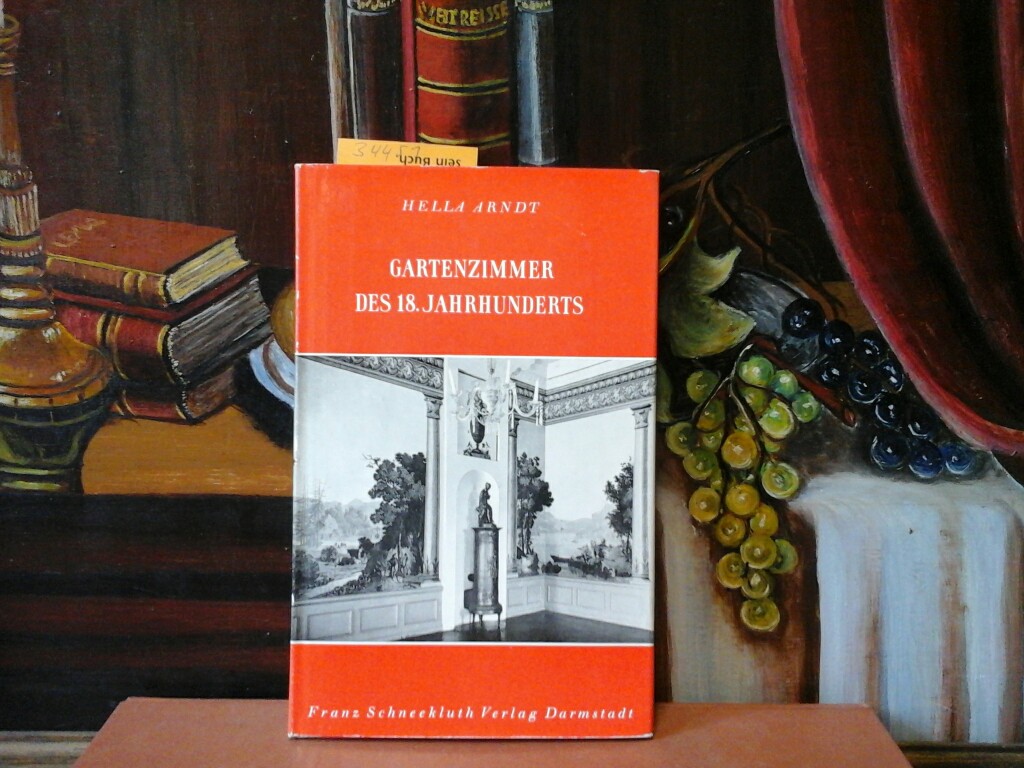 ARNDT, HELLA: Gartenzimmer des 18. Jahrhunderts. Erste/ 1./ Auflage.