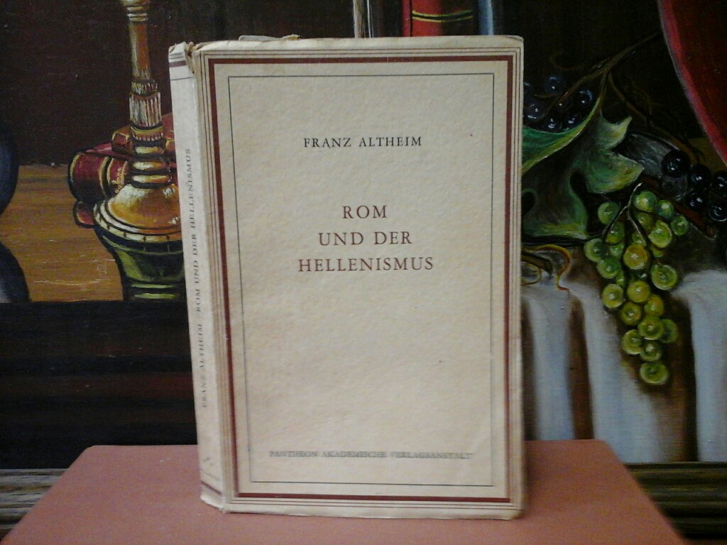 ALTHEIM, FRANZ: Rom und der Hellenismus. Erste/ 1./ Ausgabe.