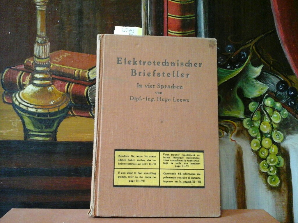 LOEWE, HUGO: Elektrotechnischer Briefsteller. In vier Sprachen. Deutsch - Franzsisch - Englisch - Spanisch. 1. Auflage.