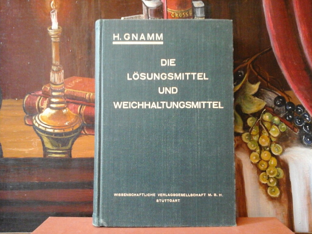 GNAMM, HELLMUT: Die Lsungsmittel und Weichhaltungsmittel. Dritte Auflage von: Die Lsungsmittel der Fette, le, Wachse und Harze (1927).