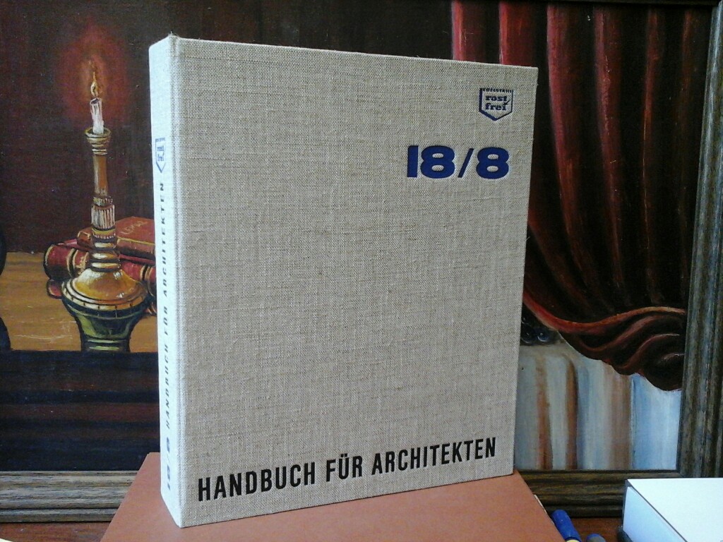  18/8 Handbuch fr Architekten. Herausgegeben von Informationsstelle Edelstahl rostfrei in Zusammenarbeit mit International Nickel.