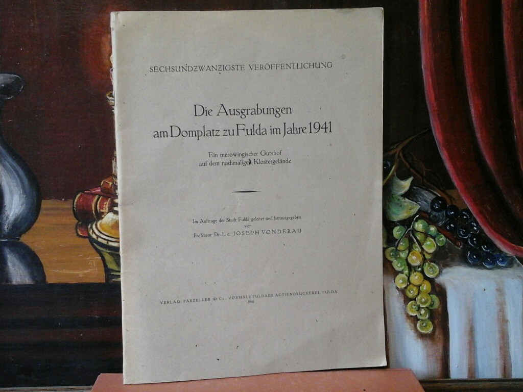 VONDERAU, JOSEPH (Hrsg.): Die Ausgrabungen am Domplatz zu Fulda im Jahre 1941. Ein merowingischer Gutshof auf dem nachmaligen Klostergelnde. Auflage: 2000.