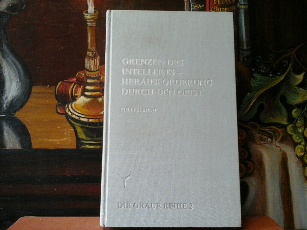 SAUER, WALTER [Hrsg.]: Grenzen des Intellekts, Herausforderung durch den Geist. Ein Lesebuch. Hrsg. von Walter Sauer u. Dietmar Lauermann.