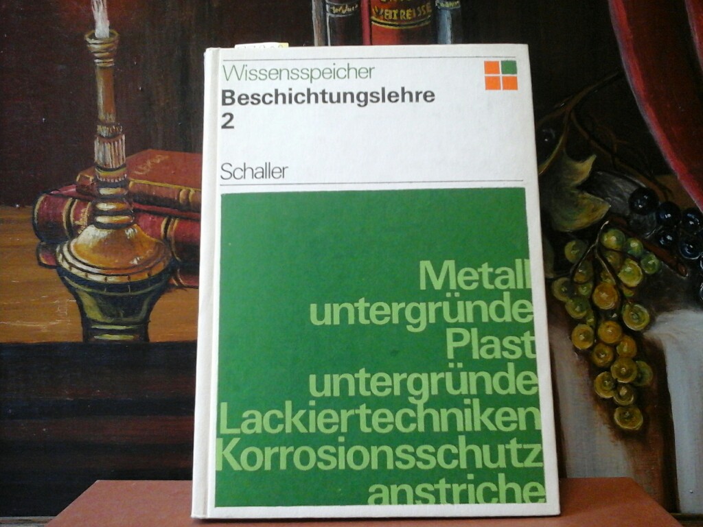 SCHALLER, HORST: Beschichtung von Metall, Holz und Plast. (= Beschichtungslehre. Band 2) 6., stark bearbeitete Auflage.