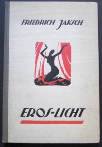 JAKSCH, FRIEDRICH: Eros-Licht. Wege eines Ringenden. (Expressionistische Gedichte) Mit (4) Original-Stein-Zeichnungen von Rudolf Karasek. 1. und 2. Tausend.