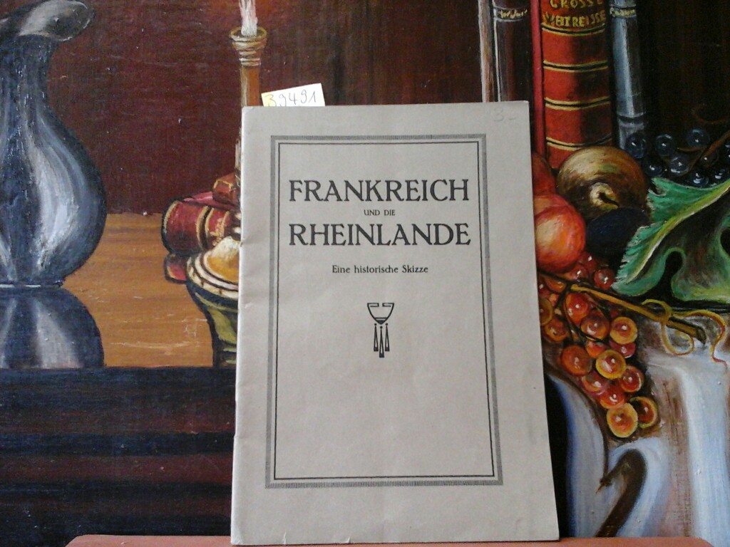  Frankreich und die Rheinlande. Eine historische Skizze.
