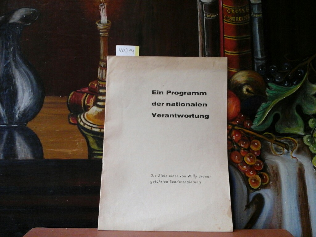 Ein Programm der nationalen Verantwortung. Die Ziele einer von Willy Brandt geführten Bundesregierung. (Erste /1./ Auflage).