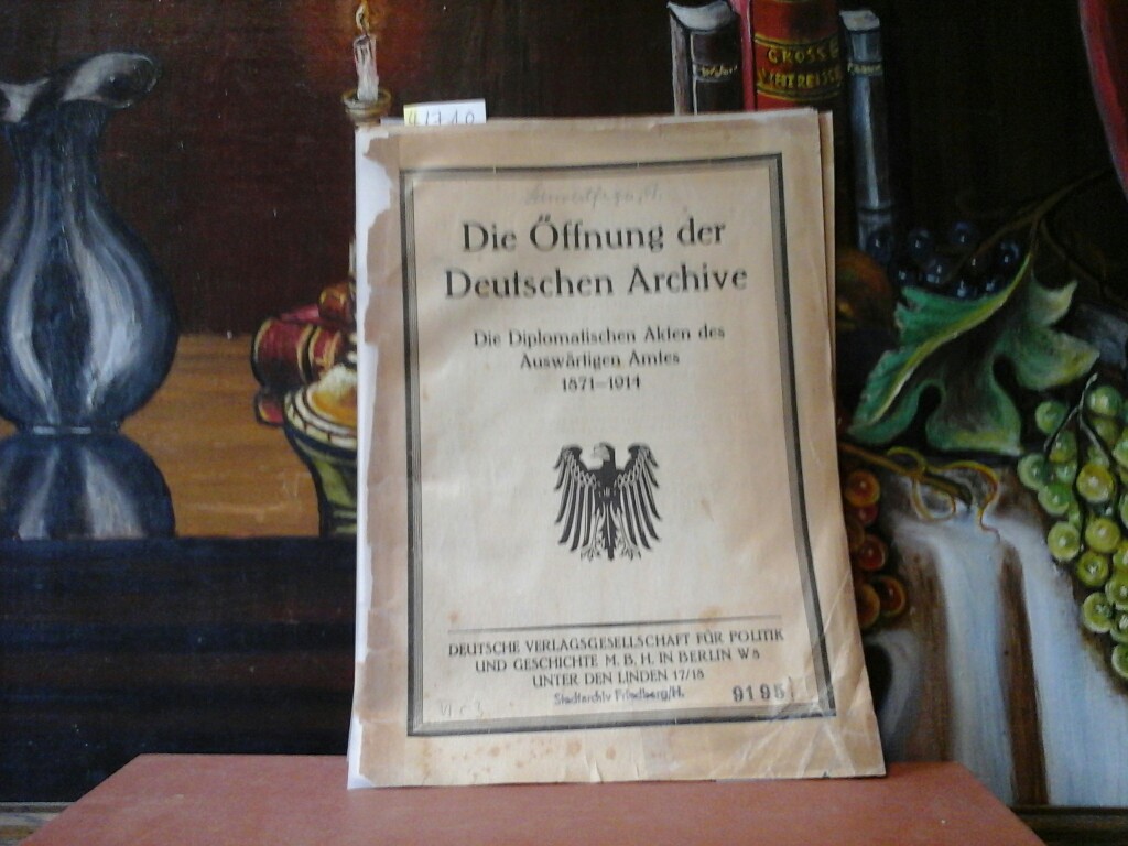  Die ffnung der Deutschen Archive. Die Diplomatischen Akten des Auswrtigen Amtes 1871-1914.