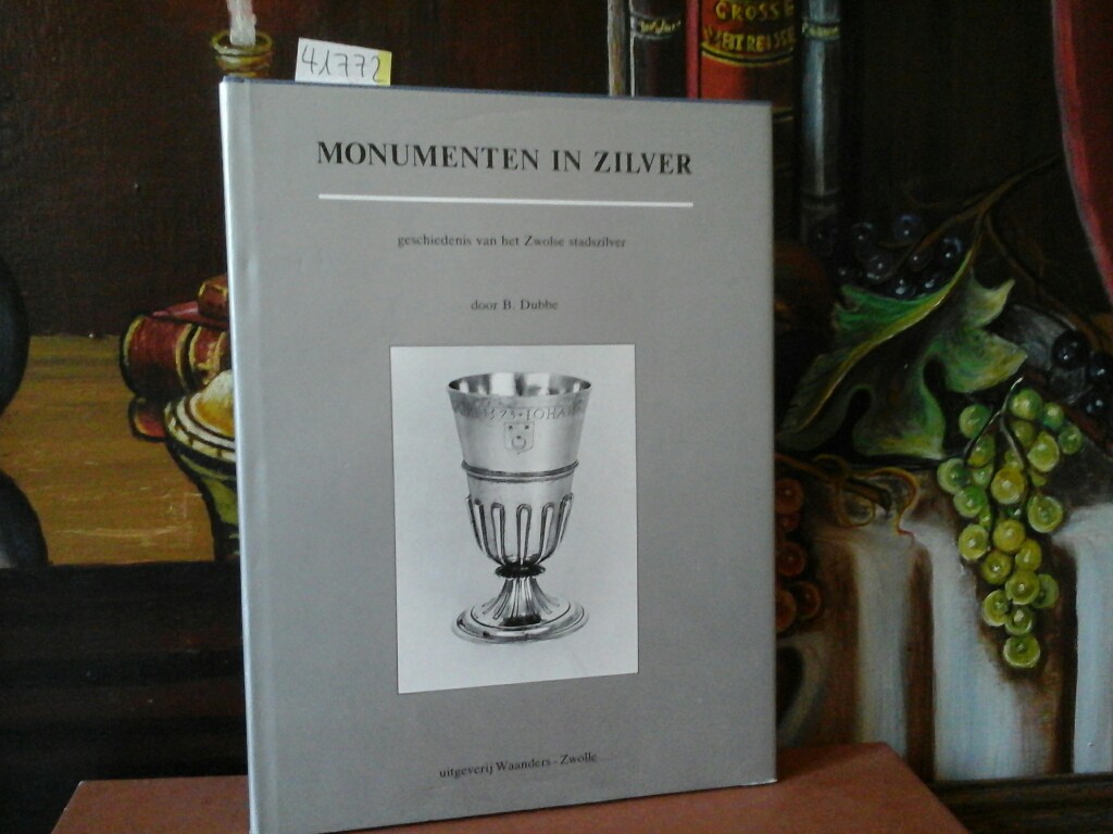 DUBBE, B.: Monumenten in Zilver geschiedenis van het Zwolse stadszilver. Tekeningen J.J van Nijendaal. Foto's W. Addink.