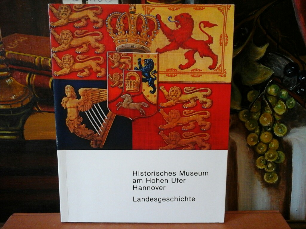  Niederschsische Landsgeschichte im Historischen Museum Hannover. Katalog bearbeitet von Alheidis von Rohr mit Beitrgen von Waldemar R. Rhrbein und Georg Schnath.