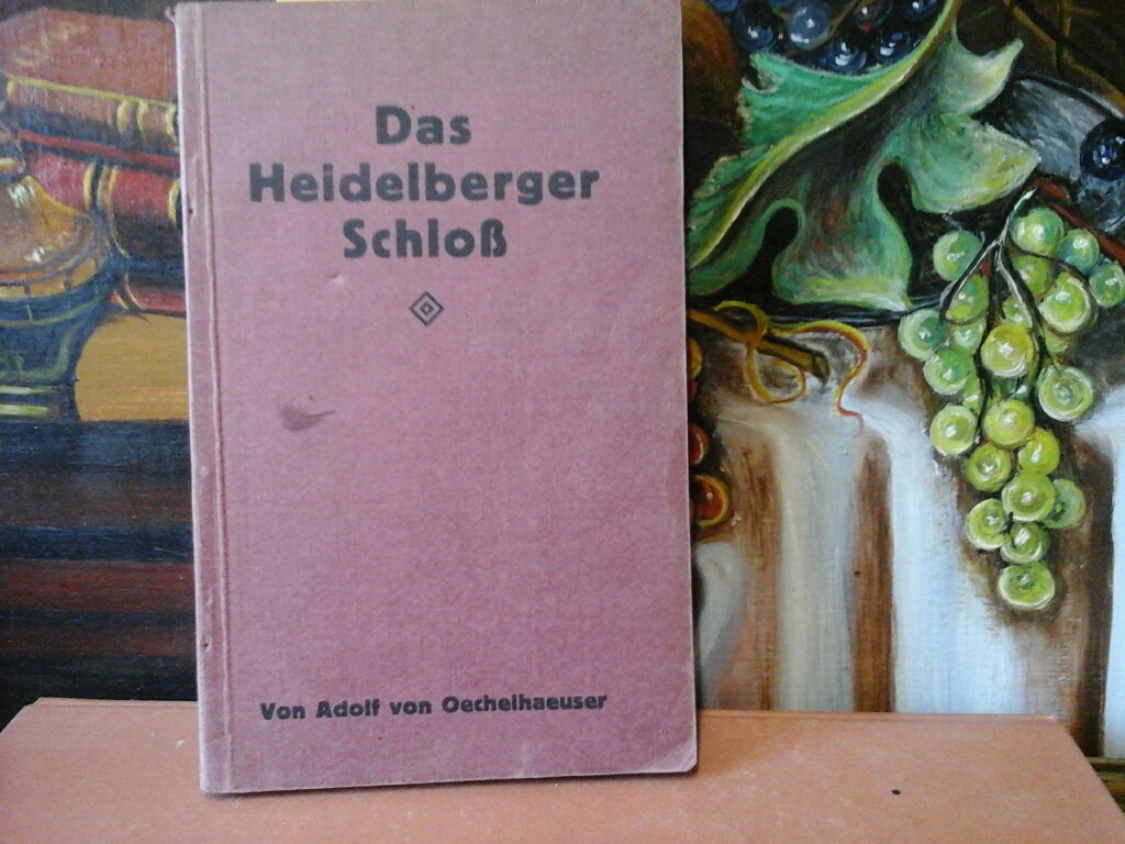 VON OECHELHEUSER, ADOLF: Das Heidelberger Schlo. Bau- und kunstgeschichtlicher Fhrer. Fnfte Auflage.
