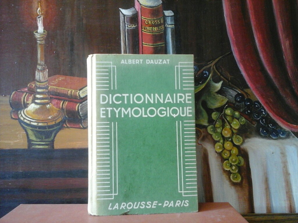 DAUZAT, ALBERT: Dictionnaire tymologique de la langue francaise. Avec un supplment lexicologique et un supplment chronologique.