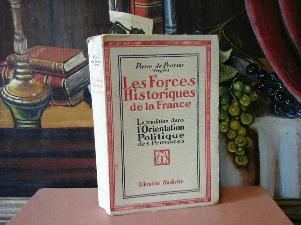 PRESSAC, PIERRE DE: Les forces historiques de la France. La tradition dans l'Orientation Politique des Provinces. Prface de M. Jean Brunhes.