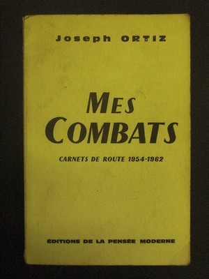 ORTIZ, JOSEPH: Mes Combats Carnets de route 1954-1962.