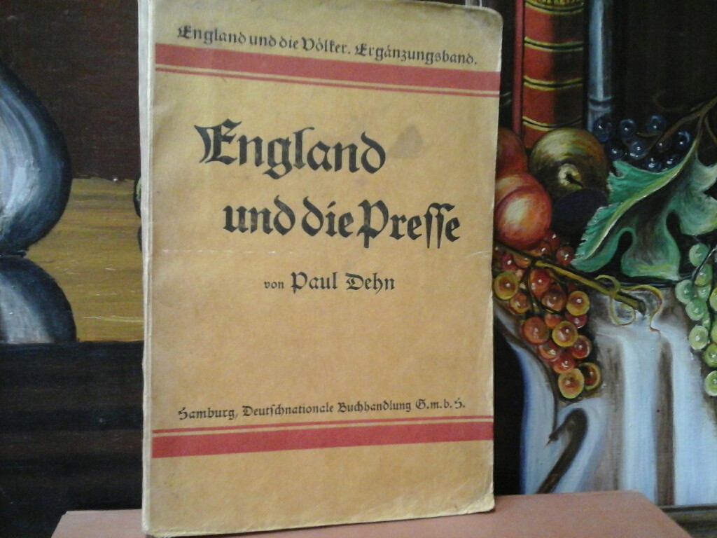 DEHN, PAUL: England und die Presse. Erste /1./ Auflage.
