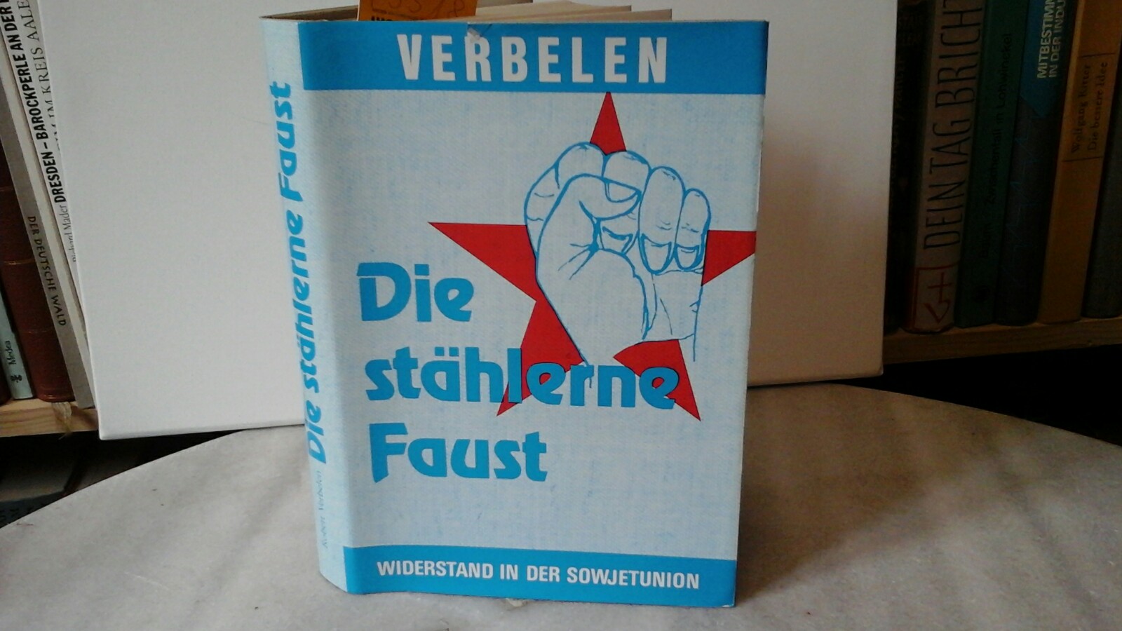 Die stählerne Faust. Widerstand in der Sowjetunion. Erste /1./ Auflage. - VERBELEN, ROBERT