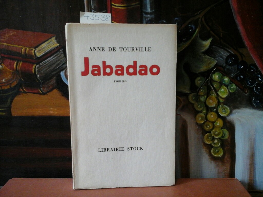 TOURVILLE, de, ANNE: Jabadao. Prix Femina 1951. Roman.