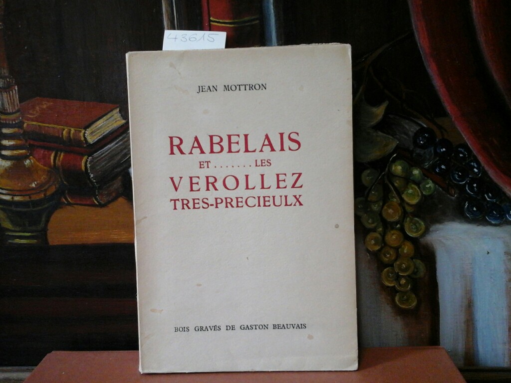 MOTTRON, JEAN: Rabelais et ..... les Verollez tres-precieulx. Bois gravs du maitre imagier Gaston Beauvais. Exemplaire N 178.