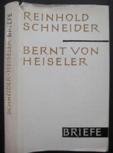 SCHNEIDER, REINHOLD und BERNT VON HEISELER: Briefwechsel. Mit einem Geleitwort von Hans Fromm. Erste /1./ Ausgabe.