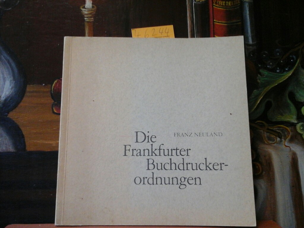 NEULAND, FRANZ: Die Frankfurter Buchdruckerordnung. Hrsg. und als 