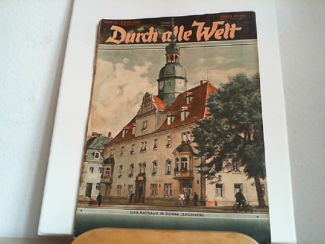  Durch alle Welt. Mrz 1939. Heft 10. Lnder - Vlker - Natur - Reisen und Abenteuer. Titelbild: Das Rathaus in Borna (Sachsen).