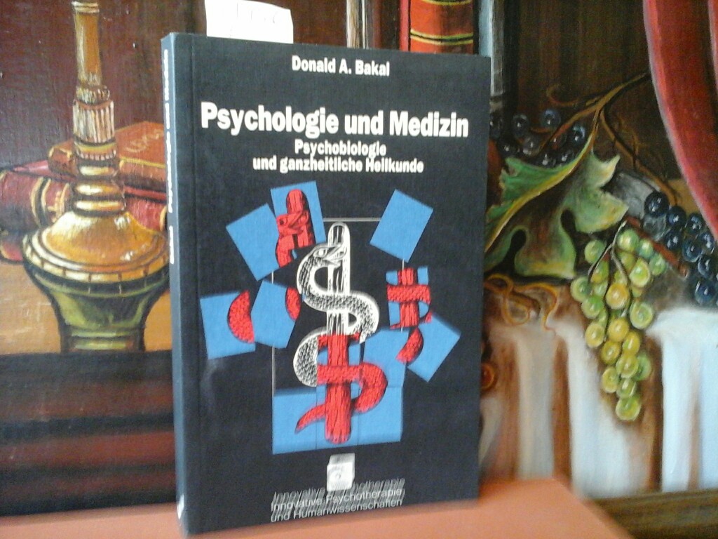 BAKAL, DONALD A.: Psychologie und Medizin. Psychobiologie und ganzheitliche Heilkunde. Aus dem Amerikanischen von Ute Picht-Witassek.