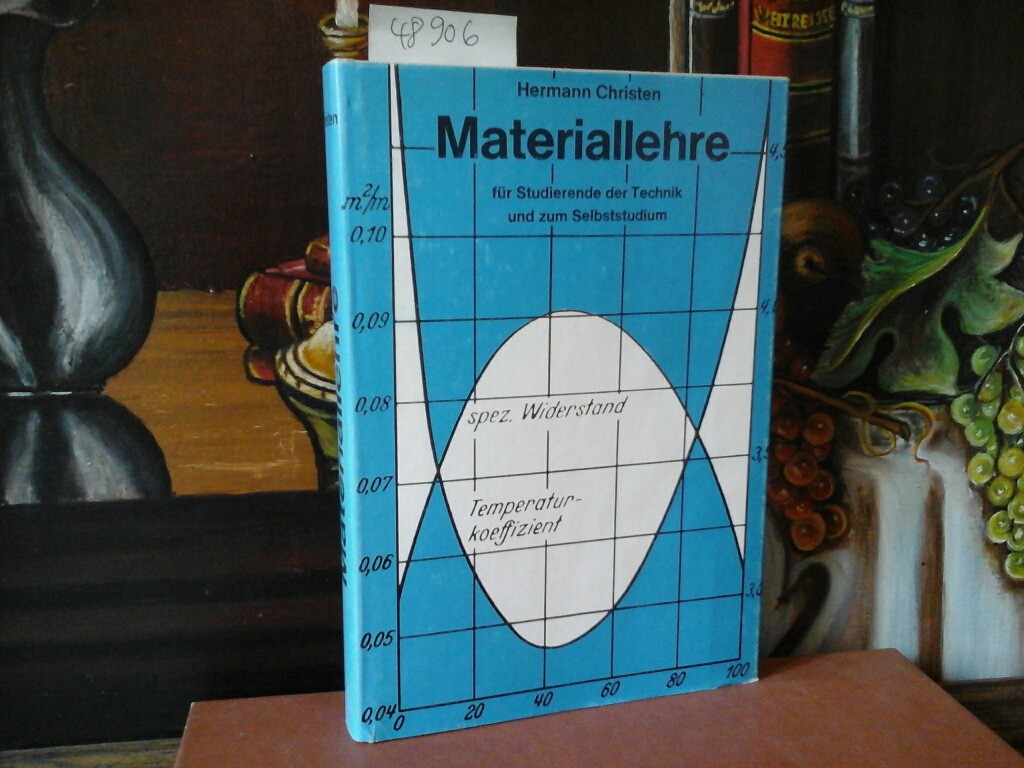 CHRISTEN, HERMANN (Hrsg.): Materiallehre fr Studierende der Technik und zum Selbststudium. Mit 224 Abbildungen und 83 Zahlentafeln. Sechste /6./ Auflage.