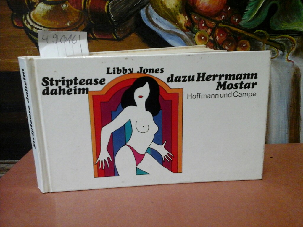 JONES, LIBBY und HERRMANN MOSTAR: Striptease daheim. Erste bis Zehntausendste /1.-10.000/ Auflage.