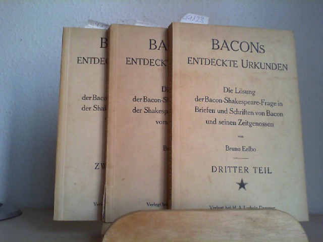 EELBO, BRUNO: Bacons entdeckte Urkunden. Die Lsung der Bacon-Shakespeare-Frage in der Shakespeare-Folio-Ausgabe vom Jahre 1623. Band 1 bis 3. Erste /1./ Ausgabe.