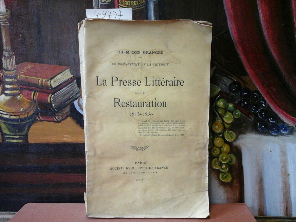 GRANGES, CH.-M. DES: La Presse Littraire sous la Restauration 1815-1830. Le Romantisme et la Critique. Premire Edition.
