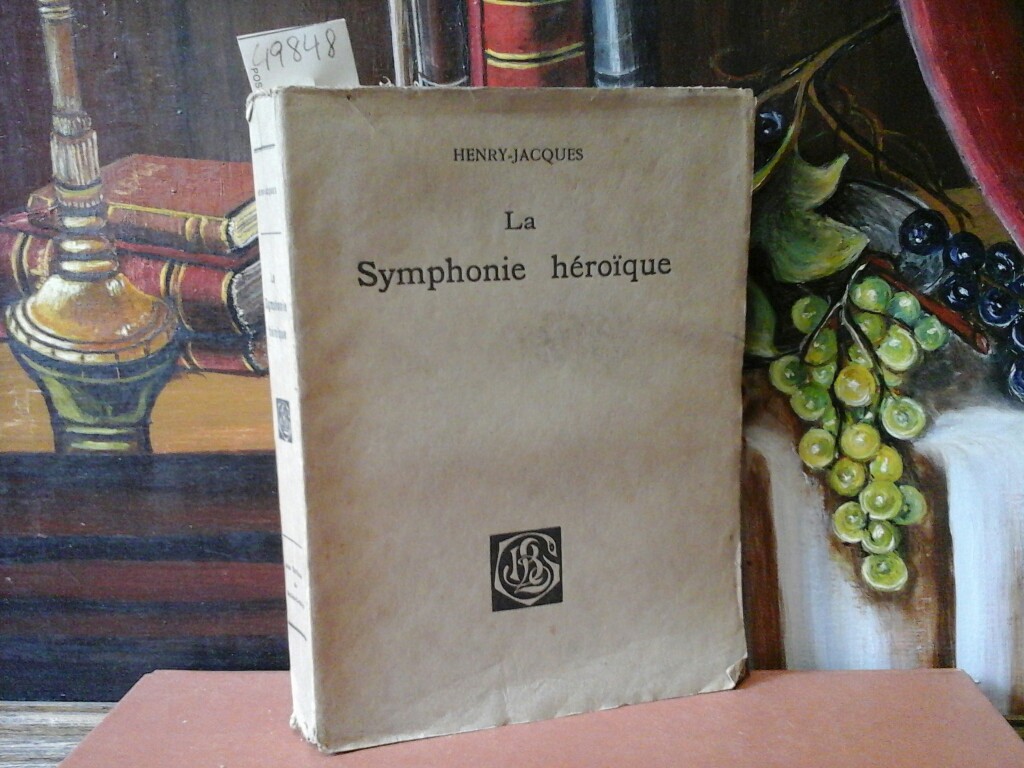 HENRY-JAQUES: La Symphonie hroique. Pomes. Premire /1./ dition. No. 314 de 730.