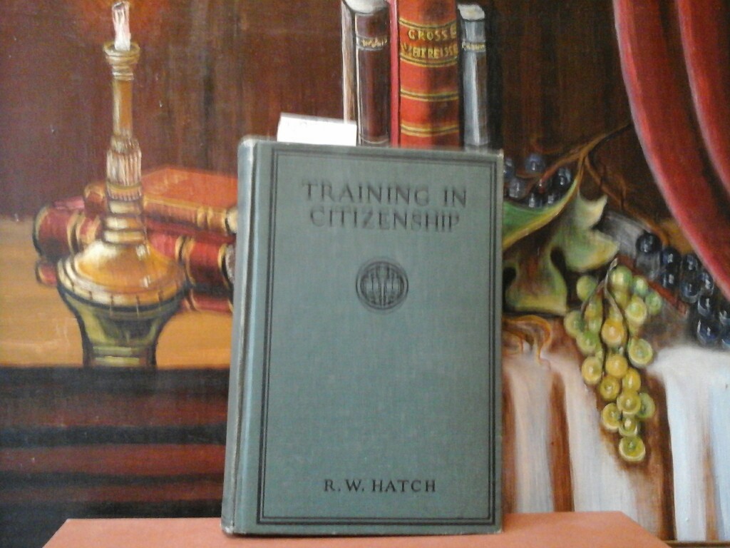 HATCH, ROY WINTHROP: Training in Citizenship. With a Foreword by William H. Kilpatrick. First /1./ edition.