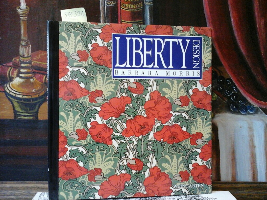 MORRIS, BARBARA: Liberty Design. 1874 - 1914. bersetzt aus dem Englischen von Christian Auffhammer. Erste /1./ deutsche Ausgabe.