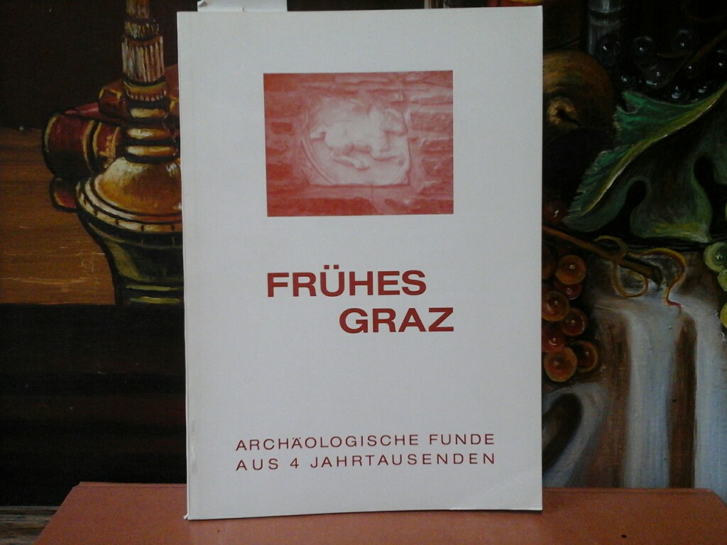 MODRIJAN, W. (Hrsg.): Frhes Graz. Archologische Funde aus 4 Jahrtausenden. 3. Jahrtausend v. bis 1. Jahrtausend n. Chr. Erste /1./ Ausgabe.