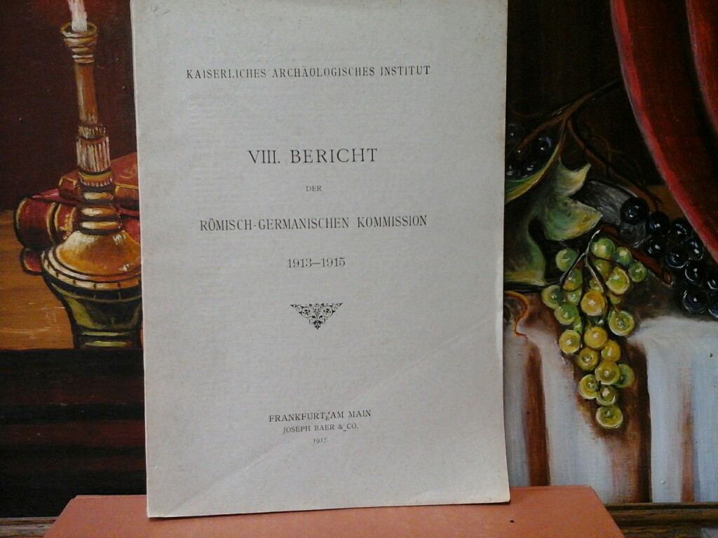  VIII. Bericht der Rmisch-Germanischen Kommission 1913-1915. Kaiserliches Archologisches Institut.